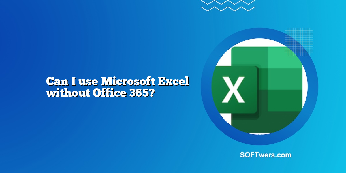 Can I use Microsoft Excel without Office 365?