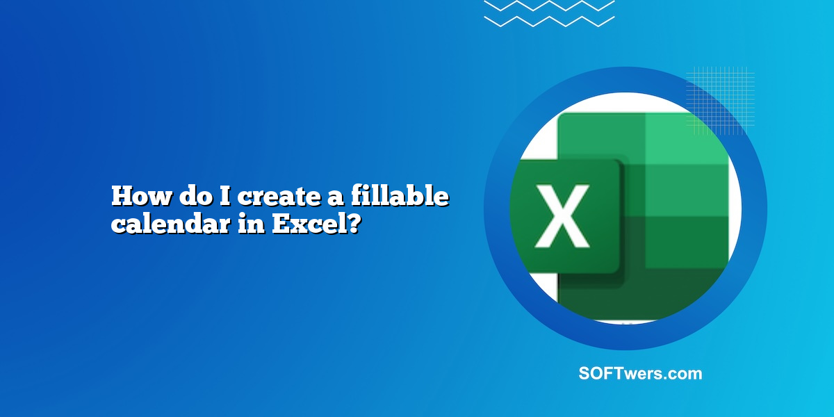 How do I create a fillable calendar in Excel?