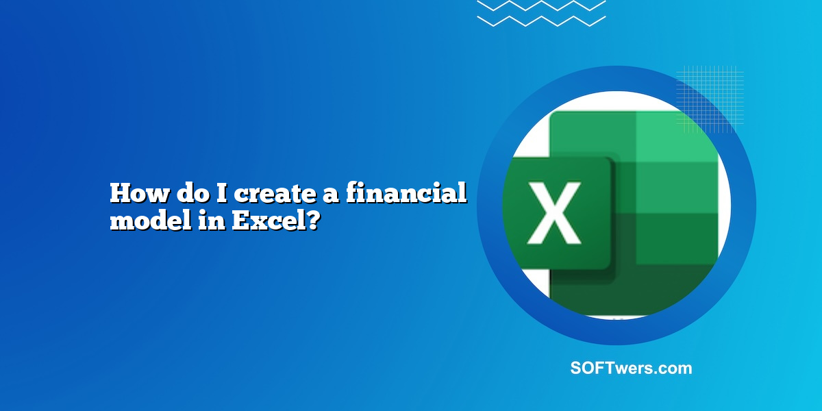 How do I create a financial model in Excel?