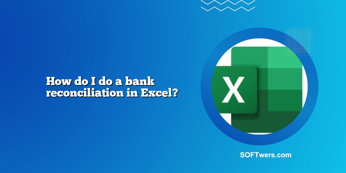 How do I do a bank reconciliation in Excel?