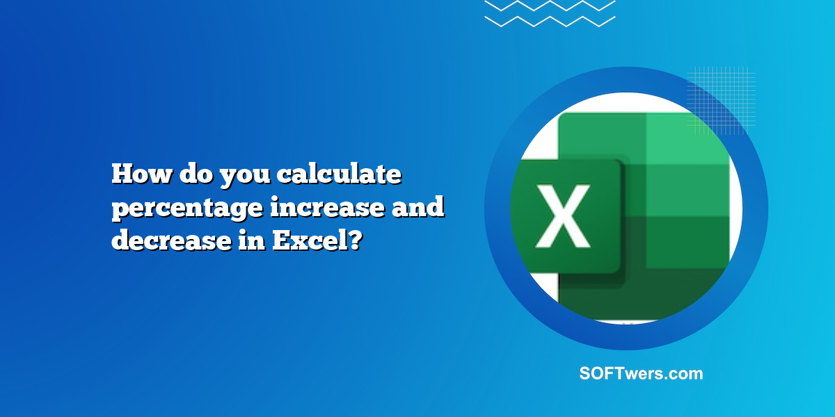 How do you calculate percentage increase and decrease in Excel?