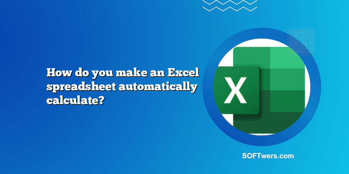 How do you make an Excel spreadsheet automatically calculate?