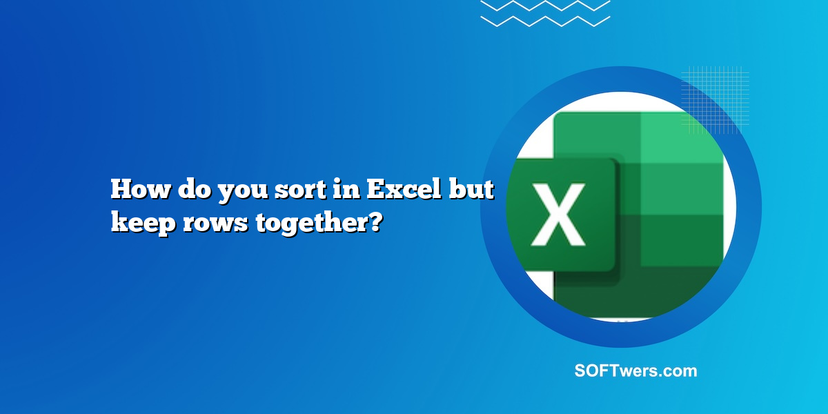 How do you sort in Excel but keep rows together?