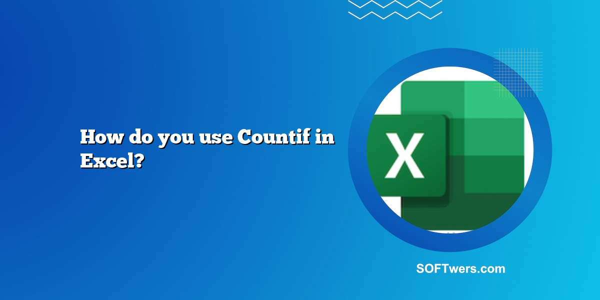 How do you use Countif in Excel?