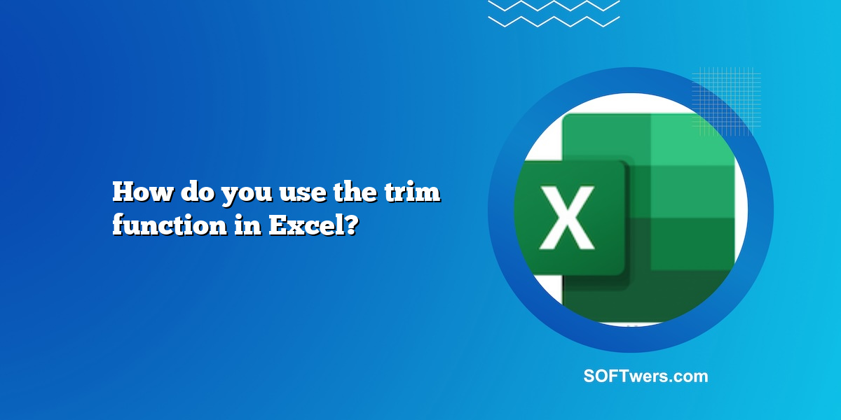 How do you use the trim function in Excel?