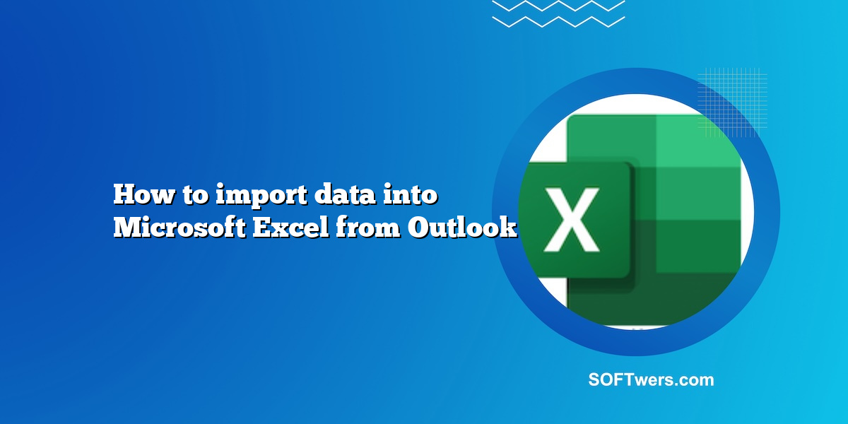 How to import data into Microsoft Excel from Outlook