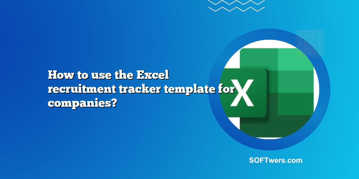 How to use the Excel recruitment tracker template for companies?