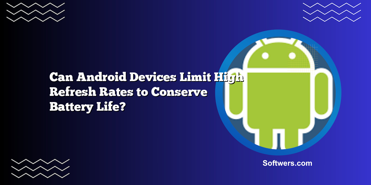 Can Android Devices Limit High Refresh Rates to Conserve Battery Life?