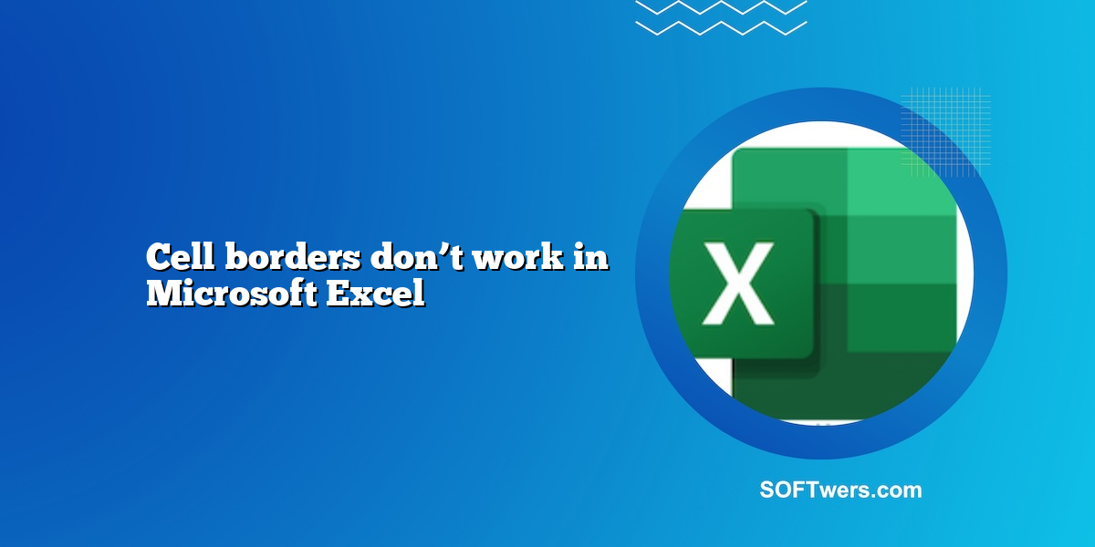 Cell borders don’t work in Microsoft Excel