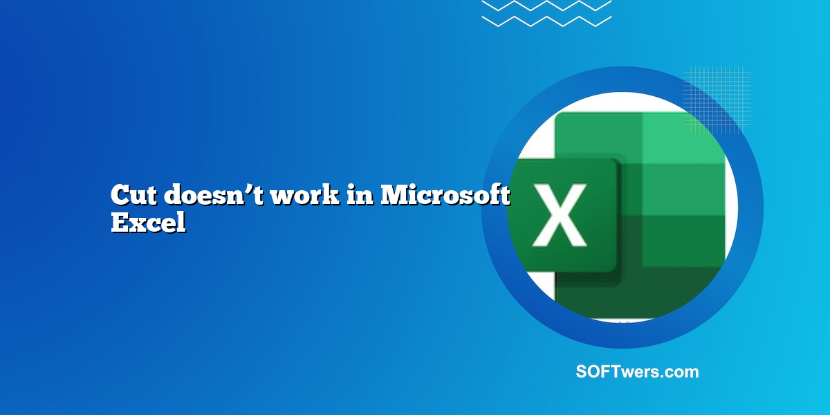 Cut doesn’t work in Microsoft Excel