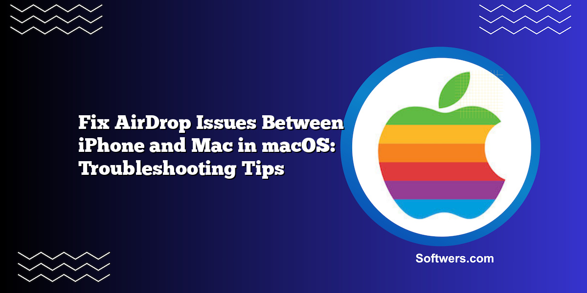 Fix AirDrop Issues Between iPhone and Mac in macOS: Troubleshooting Tips