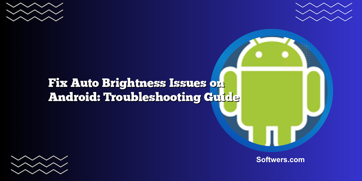 Fix Auto Brightness Issues on Android: Troubleshooting Guide