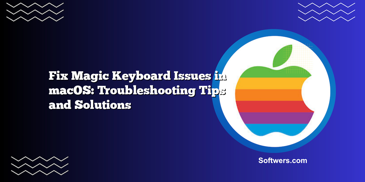 Fix Magic Keyboard Issues in macOS: Troubleshooting Tips and Solutions