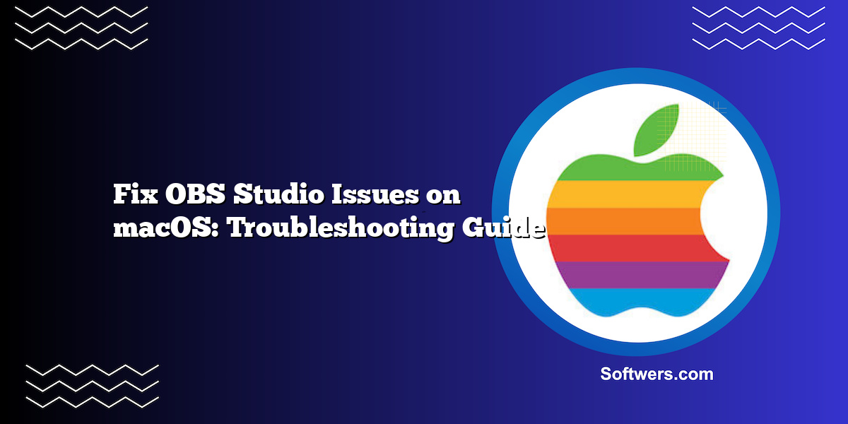 Fix OBS Studio Issues on macOS: Troubleshooting Guide