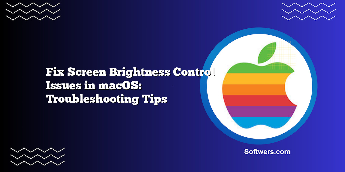Fix Screen Brightness Control Issues in macOS: Troubleshooting Tips