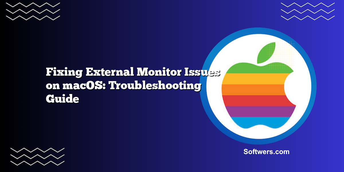 Fixing External Monitor Issues on macOS: Troubleshooting Guide