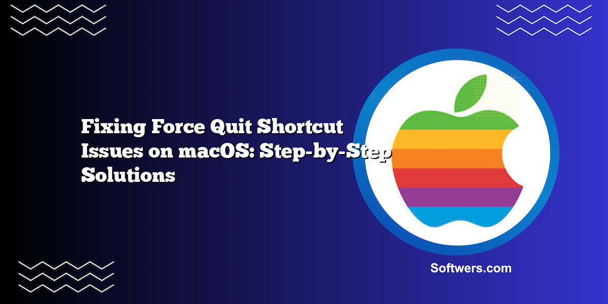 Fixing Force Quit Shortcut Issues on macOS: Step-by-Step Solutions
