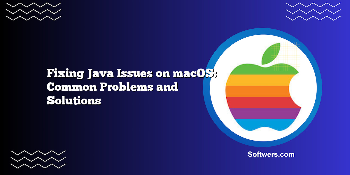 Fixing Java Issues on macOS: Common Problems and Solutions