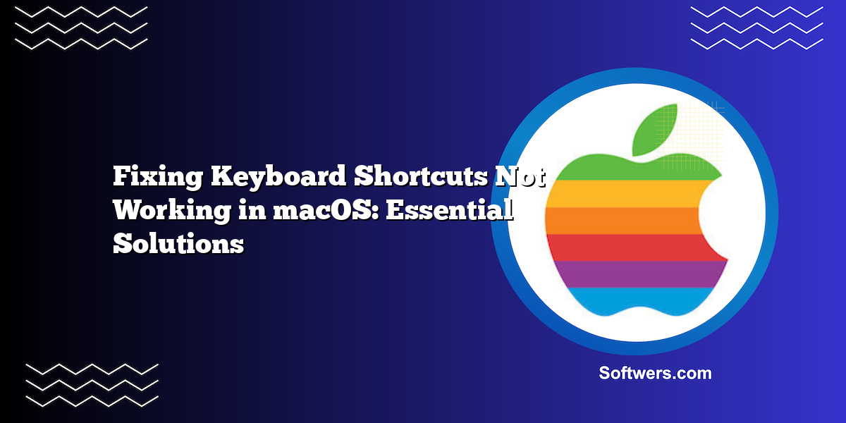 Fixing Keyboard Shortcuts Not Working in macOS: Essential Solutions