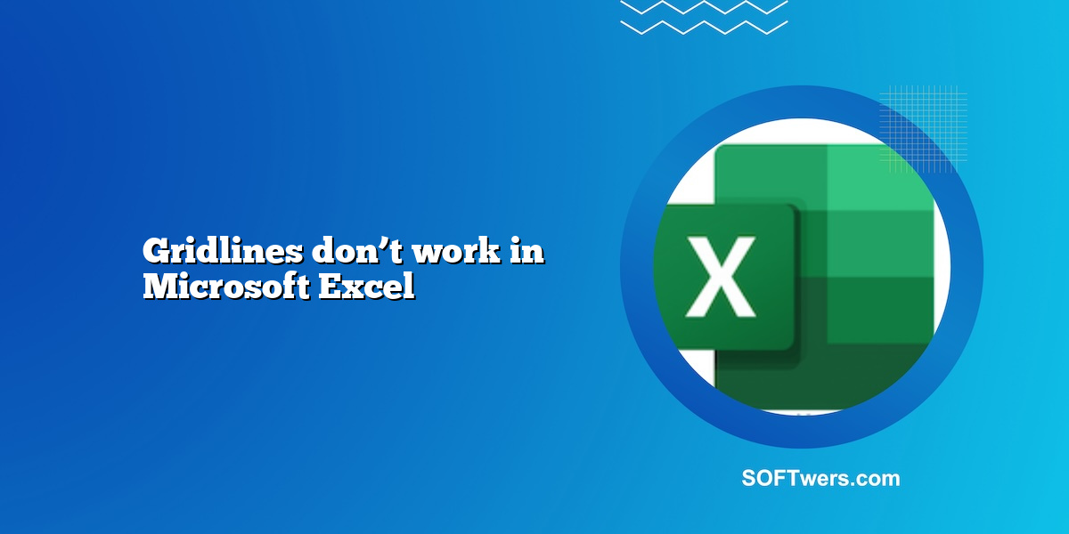 Gridlines don’t work in Microsoft Excel