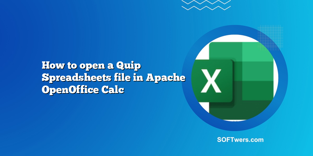 How to open a Quip Spreadsheets file in Apache OpenOffice Calc