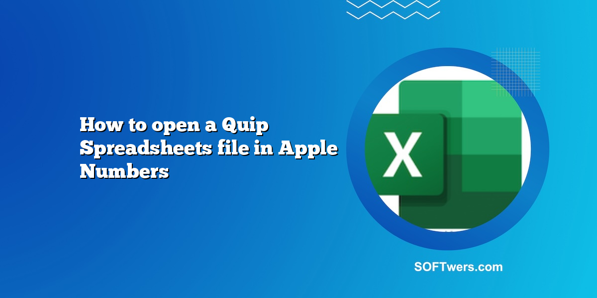 How to open a Quip Spreadsheets file in Apple Numbers