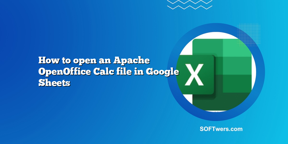 How to open an Apache OpenOffice Calc file in Google Sheets
