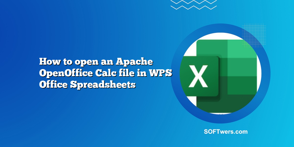 How to open an Apache OpenOffice Calc file in WPS Office Spreadsheets