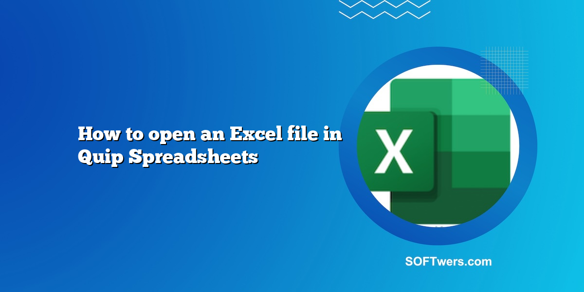 How to open an Excel file in Quip Spreadsheets