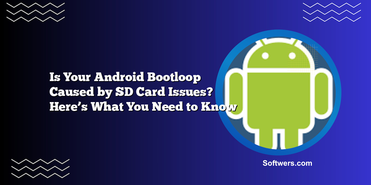 Is Your Android Bootloop Caused by SD Card Issues? Here’s What You Need to Know