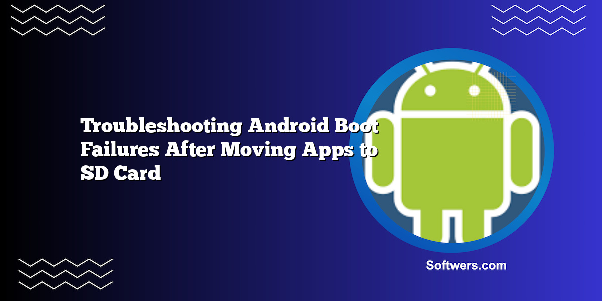 Troubleshooting Android Boot Failures After Moving Apps to SD Card