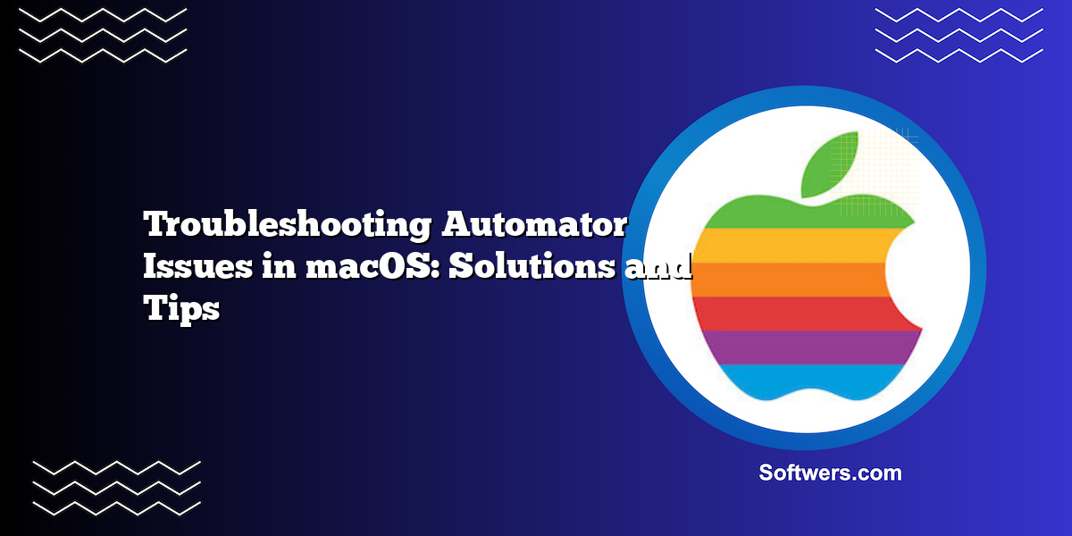 Troubleshooting Automator Issues in macOS: Solutions and Tips