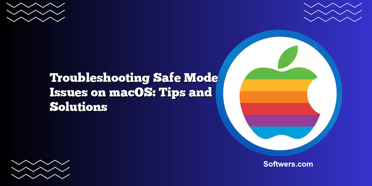 Troubleshooting Safe Mode Issues on macOS: Tips and Solutions