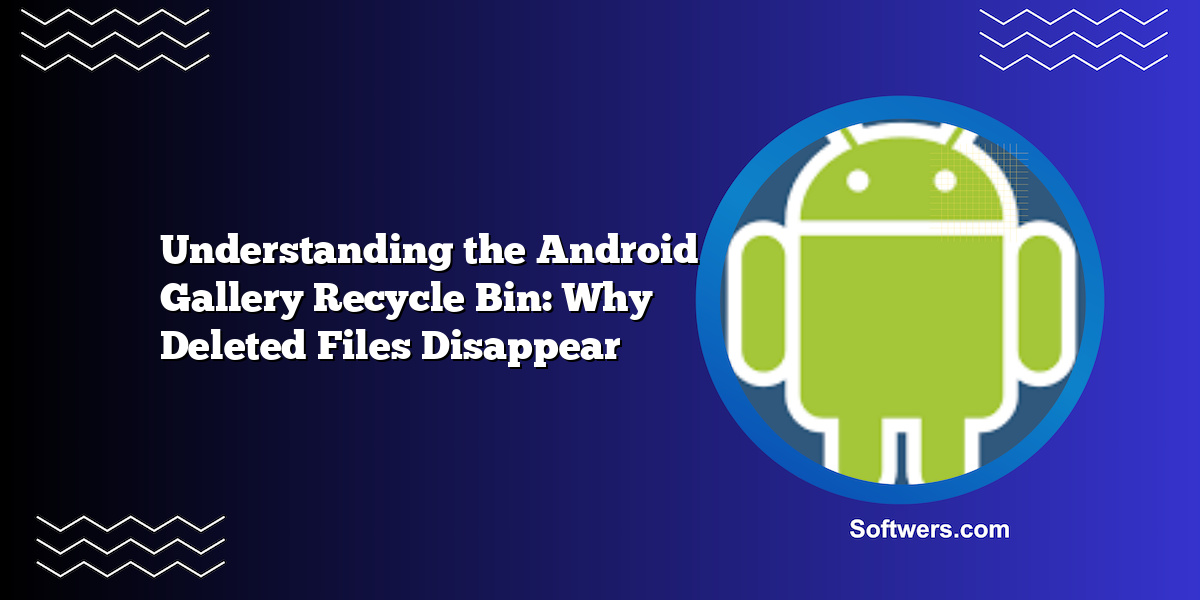 Understanding the Android Gallery Recycle Bin: Why Deleted Files Disappear