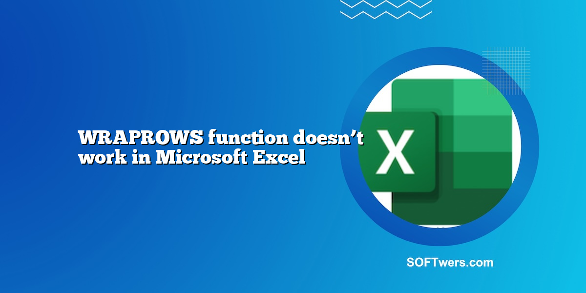 WRAPROWS function doesn’t work in Microsoft Excel
